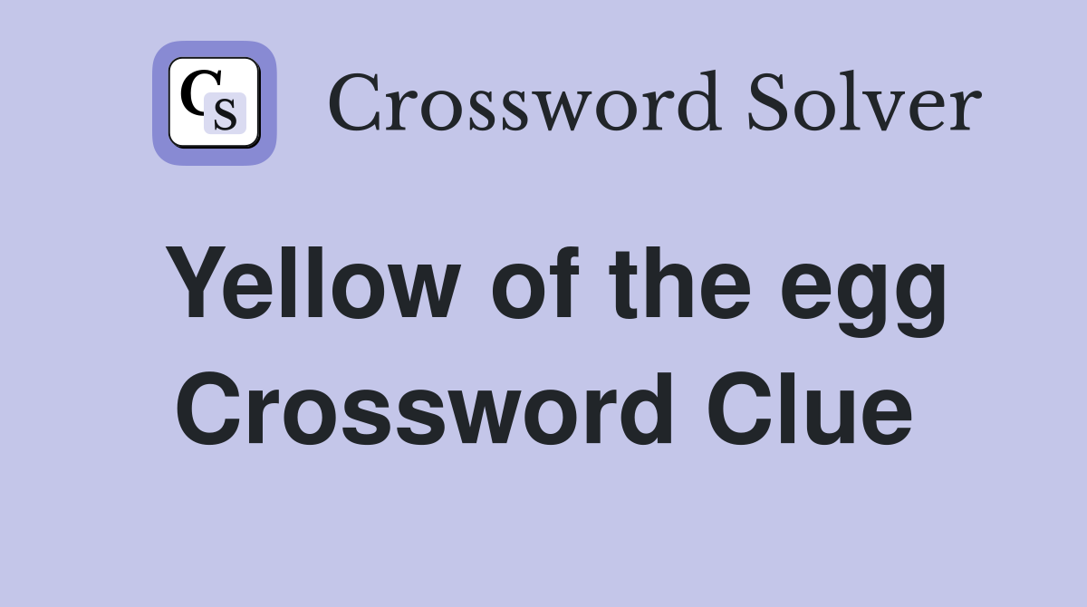 Yellow of the egg Crossword Clue Answers Crossword Solver